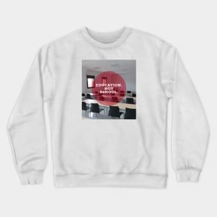 Education, not school Crewneck Sweatshirt